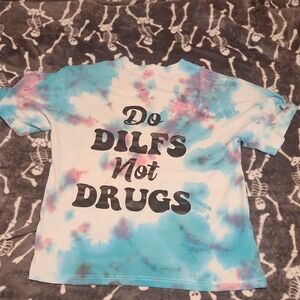 💀Tie-Dye Do Dilfs Not Drugs Shirt